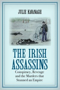 cover of the book The Irish Assassins: Conspiracy, Revenge and the Murders that Stunned an Empire