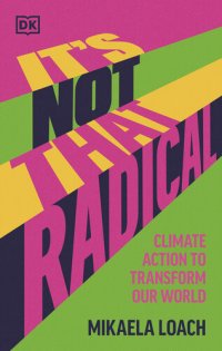 cover of the book It's Not That Radical: Climate Action to Transform Our World