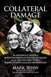 cover of the book Collateral Damage: The Mysterious Deaths of Marilyn Monroe and Dorothy Kilgallen, and the Ties that Bind Them to Robert Kennedy and the JFK Assassination