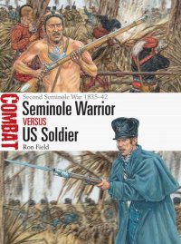 cover of the book Seminole Warrior vs US Soldier: Second Seminole War 1835–42 (Combat)