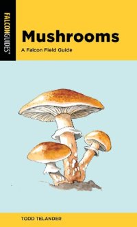 cover of the book Mushrooms: A Falcon Field Guide