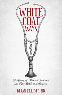 cover of the book White Coat Ways: A History of Medical Traditions and Their Battle With Progress