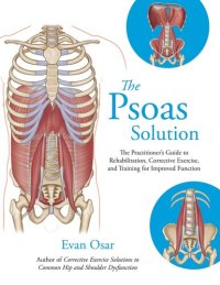 cover of the book The Psoas Solution: The Practitioner's Guide to Rehabilitation, Corrective Exercise, and Training for Improved Function