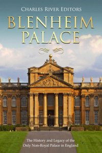 cover of the book Blenheim Palace: The History and Legacy of the Only Non-Royal Palace in England