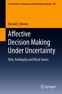 cover of the book Affective Decision Making Under Uncertainty: Risk, Ambiguity and Black Swans (Lecture Notes in Economics and Mathematical Systems Book 691)