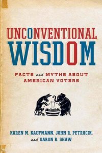 cover of the book Unconventional Wisdom: Facts and Myths About American Voters