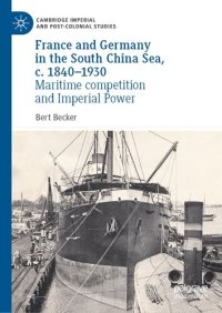 cover of the book France and Germany in the South China Sea, c. 1840-1930: Maritime competition and Imperial Power (Cambridge Imperial and Post-Colonial Studies)