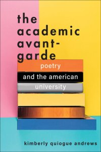cover of the book The Academic Avant-Garde: Poetry and the American University