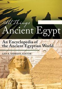 cover of the book All Things Ancient Egypt: An Encyclopedia of the Ancient Egyptian World [2 volumes]