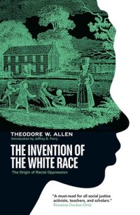 cover of the book The Invention of the White Race: The Origin of Racial Oppression