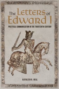 cover of the book The Letters of Edward I: Political Communication in the Thirteenth Century