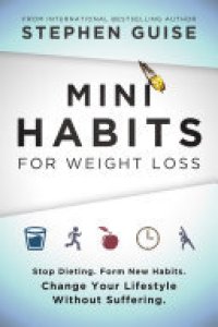 cover of the book Mini Habits for Weight Loss: Stop Dieting. Form New Habits. Change Your Lifestyle Without Suffering.