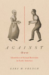 cover of the book Against Sex: Identities of Sexual Restraint in Early America