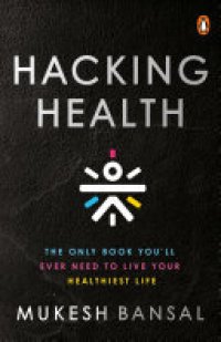 cover of the book Hacking Health: The Only Book You’ll Ever Need to Live Your Healthiest Life