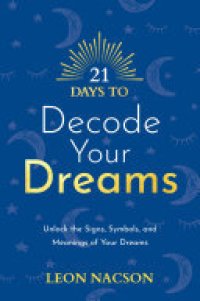 cover of the book 21 Days to Decode Your Dreams: Unlock the Signs, Symbols, and Meanings of Your Dreams