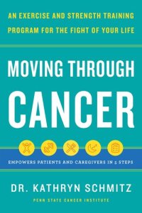 cover of the book Moving Through Cancer: An Exercise and Strength-Training Program for the Fight of Your Life - Empowers Patients and Caregivers in 5 Steps