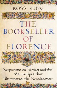 cover of the book The Bookseller of Florence: Vespasiano da Bisticci and the Manuscripts that Illuminated the Renaissance