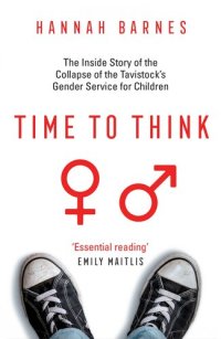 cover of the book Time to Think: The Inside Story of the Collapse of the Tavistock's Gender Service for Children