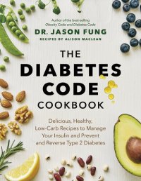 cover of the book The Diabetes Code Cookbook: Delicious, Healthy, Low-Carb Recipes to Manage Your Insulin and Prevent and Reverse Type 2 Diabetes (The Wellness Code)