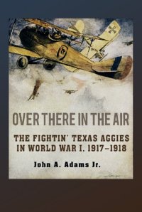 cover of the book Over There in the Air: The Fightin' Texas Aggies in World War I, 1917-1918 (C. A. Brannen Series)