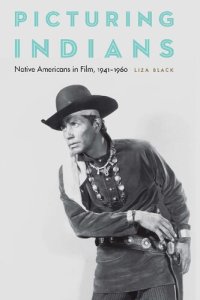 cover of the book Picturing Indians: Native Americans in Film, 1941–1960