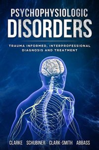 cover of the book Psychophysiologic Disorders: Trauma Informed, Interprofessional Diagnosis and Treatment