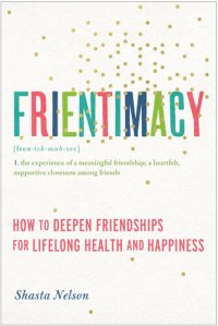 cover of the book Frientimacy: How to Deepen Friendships for Lifelong Health and Happiness