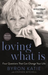 cover of the book Loving What Is, Revised Edition: Four Questions That Can Change Your Life