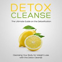 cover of the book Detox Cleanse: The Ultimate Guide on the Detoxification: Cleansing Your Body for Weight Loss with the Detox Cleanse