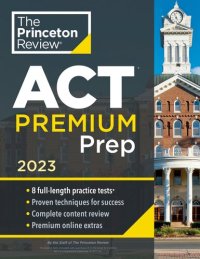 cover of the book Princeton Review ACT Premium Prep, 2023: 8 Practice Tests + Content Review + Strategies (College Test Preparation)