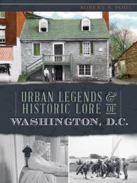 cover of the book Urban Legends & Historic Lore of Washington, D.C. (American Legends)