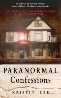 cover of the book Paranormal Confessions: True Stories of Hauntings, Possession, and Horror from the Bellaire House