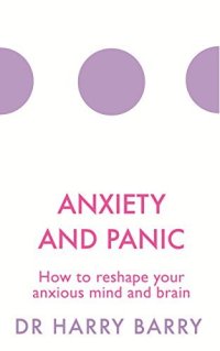 cover of the book Anxiety and Panic: How to reshape your anxious mind and brain (The Flag Series Book 1)