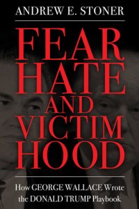 cover of the book Fear, Hate, and Victimhood: How George Wallace Wrote the Donald Trump Playbook (Race, Rhetoric, and Media Series)