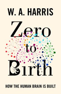 cover of the book Zero to Birth: How the Human Brain Is Built