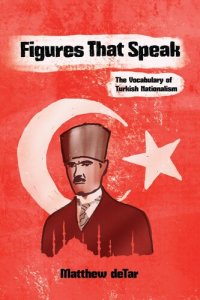 cover of the book Figures That Speak: The Vocabulary of Turkish Nationalism (Modern Intellectual and Political History of the Middle East)