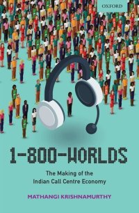 cover of the book 1-800-Worlds: The Making of the Indian Call Centre Economy