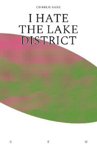 cover of the book I Hate the Lake District (Goldsmiths Press / Unidentified Fictional Objects)