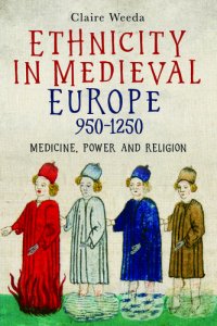 cover of the book Ethnicity in Medieval Europe, 950-1250: Medicine, Power and Religion