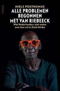 cover of the book Alle problemen begonnen met Van Riebeeck: Wat Nederlanders niet weten over hun rol in Zuid-Afrika