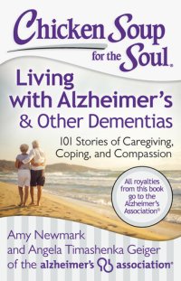 cover of the book Chicken Soup for the Soul: Living with Alzheimer's  Other Dementias: 101 Stories of Caregiving, Coping, and Compassion