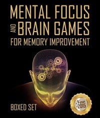 cover of the book Mental Focus and Brain Games For Memory Improvement: 3 Books In 1 Boxed Set