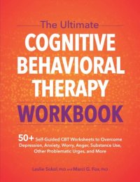 cover of the book The Ultimate Cognitive Behavioral Therapy Workbook: 50+ Self-Guided CBT Worksheets to Overcome Depression, Anxiety, Worry, Anger, Substance Use, Other Problematic Urges, and More