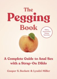 cover of the book The Pegging Book: A Complete Guide to Anal Sex with a Strap-On Dildo