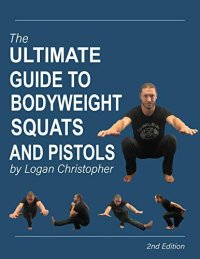 cover of the book The Ultimate Guide to Bodyweight Squats and Pistols