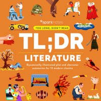 cover of the book TL;DR Literature: Dynamically Illustrated Plot and Character Summaries for 13 Modern Classics