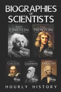 cover of the book Biographies of Scientists: Albert Einstein, Isaac Newton, Galileo Galilei, Charles Darwin, Michael Faraday