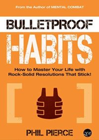 cover of the book Bulletproof Habits: How to Master Your Life with Rock-Solid Resolutions that Stick! (Mental Combat Book 3)