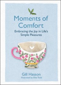 cover of the book Moments of Comfort: Embracing the Joy in Life's Simple Pleasures