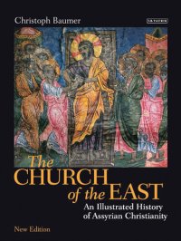 cover of the book The Church of the East: An Illustrated History of Assyrian Christianity